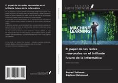 Portada del libro de El papel de las redes neuronales en el brillante futuro de la informática