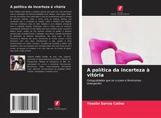 Couverture de A política da incerteza à vitória