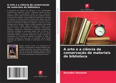 Borítókép a  A arte e a ciência da conservação de materiais de biblioteca - hoz