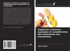 Portada del libro de Captación y factores asociados al cumplimiento del tratamiento con ivermectina