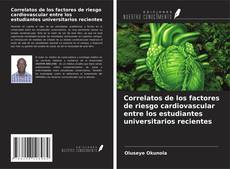 Capa do livro de Correlatos de los factores de riesgo cardiovascular entre los estudiantes universitarios recientes 