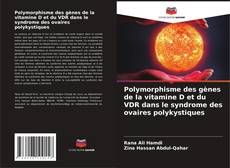 Polymorphisme des gènes de la vitamine D et du VDR dans le syndrome des ovaires polykystiques kitap kapağı