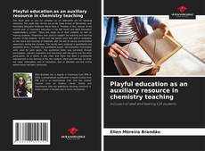 Copertina di Playful education as an auxiliary resource in chemistry teaching