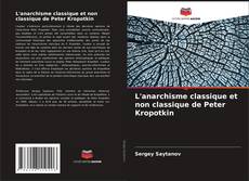 Couverture de L'anarchisme classique et non classique de Peter Kropotkin