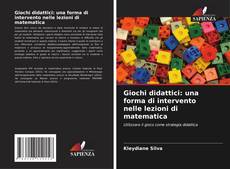 Bookcover of Giochi didattici: una forma di intervento nelle lezioni di matematica