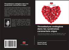 Thrombolyse endogène dans les syndromes coronariens aigus kitap kapağı