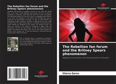 The Rebellion fan forum and the Britney Spears phenomenon kitap kapağı
