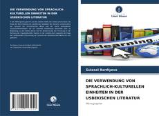 Обложка DIE VERWENDUNG VON SPRACHLICH-KULTURELLEN EINHEITEN IN DER USBEKISCHEN LITERATUR