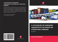 Portada del libro de A UTILIZAÇÃO DE UNIDADES LINGUÍSTICO-CULTURAIS NA LITERATURA UZBEQUE