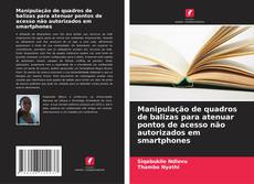 Portada del libro de Manipulação de quadros de balizas para atenuar pontos de acesso não autorizados em smartphones