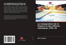 Couverture de Le Compendium de la finance et des affaires islamiques (VOL III)