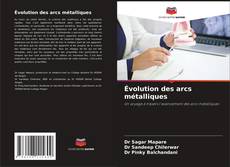 Couverture de Évolution des arcs métalliques