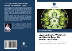 Обложка Ayurvedische Weisheit: Antike Heilung für modernes Leben