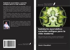 Обложка Sabiduría ayurvédica: curación antigua para la vida moderna