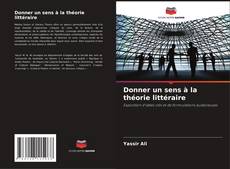 Bookcover of Donner un sens à la théorie littéraire