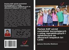 Borítókép a  Poziom KAP wśród nastolatek korzystających z usług reprodukcyjnych i opiekuńczych na obszarach wiejskich Sri Lanki - hoz