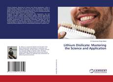 Copertina di Lithium Disilicate: Mastering the Science and Application