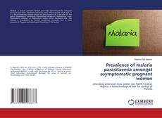 Buchcover von Prevalence of malaria parasitaemia amongst asymptomatic pregnant women