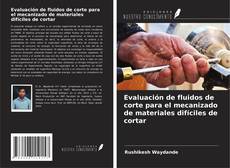 Copertina di Evaluación de fluidos de corte para el mecanizado de materiales difíciles de cortar