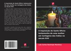 Couverture de A Inquisição do Santo Ofício: testemunho de uma mulher em Cartagena das Índias no século XVII