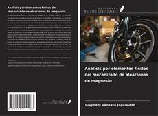 Capa do livro de Análisis por elementos finitos del mecanizado de aleaciones de magnesio 