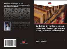 Обложка Le héros byronique et ses métamorphoses gothiques dans la fiction victorienne