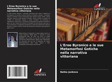 Couverture de L'Eroe Byronico e le sue Metamorfosi Gotiche nella narrativa vittoriana