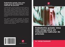 Couverture de Endodontia guiada: Uma mão amiga para um tratamento radicular de precisão