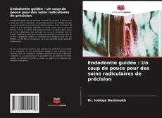 Couverture de Endodontie guidée : Un coup de pouce pour des soins radiculaires de précision