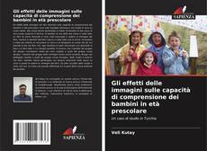 Gli effetti delle immagini sulle capacità di comprensione dei bambini in età prescolare kitap kapağı