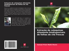 Portada del libro de Extração de catequinas altamente biodisponíveis de folhas de chá frescas