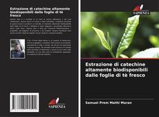 Portada del libro de Estrazione di catechine altamente biodisponibili dalle foglie di tè fresco