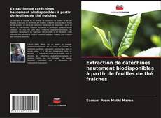 Portada del libro de Extraction de catéchines hautement biodisponibles à partir de feuilles de thé fraîches