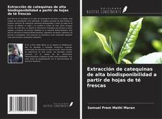 Portada del libro de Extracción de catequinas de alta biodisponibilidad a partir de hojas de té frescas