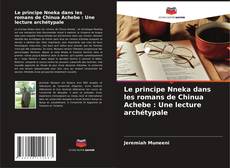 Le principe Nneka dans les romans de Chinua Achebe : Une lecture archétypale kitap kapağı