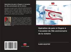 Обложка Opération de paix à Chypre à l'occasion du 50e anniversaire de la victoire