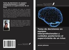 Couverture de Toma de decisiones en equipos interprofesionales y cuidados posteriores al superviviente de un ictus