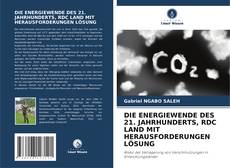 Bookcover of DIE ENERGIEWENDE DES 21. JAHRHUNDERTS, RDC LAND MIT HERAUSFORDERUNGEN LÖSUNG