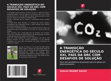 Borítókép a  A TRANSIÇÃO ENERGÉTICA DO SÉCULO XXI, PAÍS DA DRC COM DESAFIOS DE SOLUÇÃO - hoz