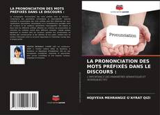 Bookcover of LA PRONONCIATION DES MOTS PRÉFIXÉS DANS LE DISCOURS :