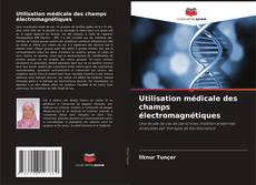 Utilisation médicale des champs électromagnétiques kitap kapağı