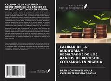 Capa do livro de CALIDAD DE LA AUDITORÍA Y RESULTADOS DE LOS BANCOS DE DEPÓSITO COTIZADOS EN NIGERIA 