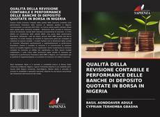 QUALITÀ DELLA REVISIONE CONTABILE E PERFORMANCE DELLE BANCHE DI DEPOSITO QUOTATE IN BORSA IN NIGERIA kitap kapağı