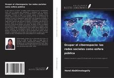 Bookcover of Ocupar el ciberespacio: las redes sociales como esfera pública