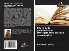 Capa do livro de Effetti della pianificazione strategica sulla crescita organizzativa 