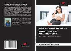 Borítókép a  PRENATAL MATERNAL STRESS AND MOTHER-CHILD ATTACHMENT STYLE - hoz
