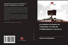 Le système d'examen de l'éducation en Inde De l'indépendance à nos jours kitap kapağı