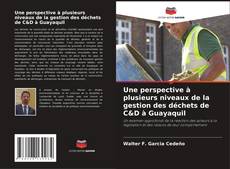 Buchcover von Une perspective à plusieurs niveaux de la gestion des déchets de C&D à Guayaquil