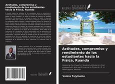 Bookcover of Actitudes, compromiso y rendimiento de los estudiantes hacia la Física, Ruanda