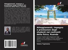 Capa do livro de Atteggiamenti, impegno e prestazioni degli studenti nei confronti della fisica, Ruanda 